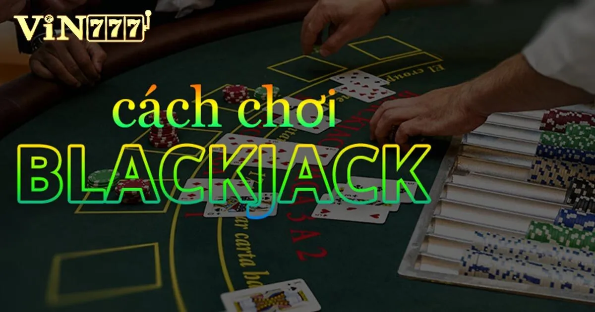 huong dan ve cach choi blackjack